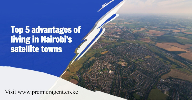 Top 5 advantages of living in Nairobi’s Satellite towns thumbnail