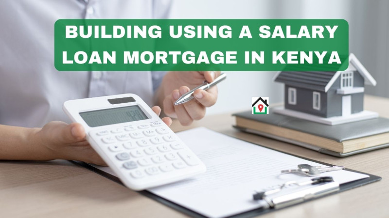 Build Using a Salary Loan Mortgage in Kenya thumbnail