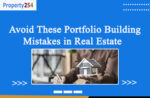 Avoid These Portfolio Building Mistakes in Real Estate